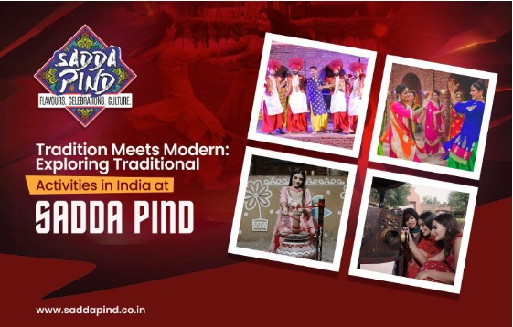 Tradition Meets Modern: Exploring Traditional Activities in India at Sadda Pind